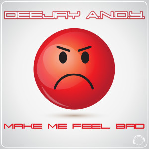 Album Make Me Feel Bad oleh DeeJay A.N.D.Y.
