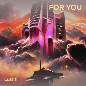 Listen to For You song with lyrics from Luthfi