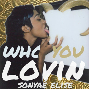Sonyae Elise的专辑Who You Lovin (Explicit)