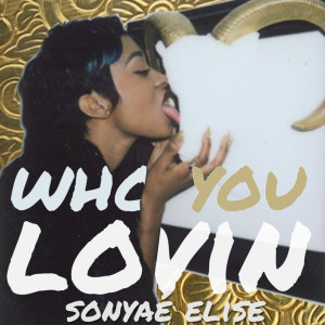 收听Sonyae Elise的Who You Lovin (Explicit)歌词歌曲