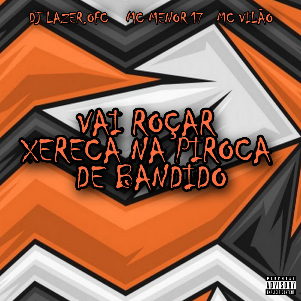 Vai Roçar Xereca na Piroca de Bandido (Explicit)