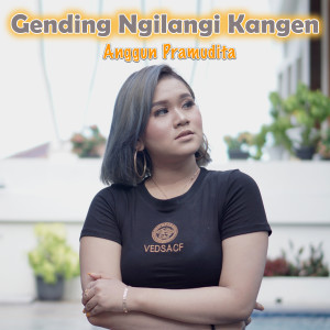 Listen to Gending Ngilangi Kangen (Explicit) song with lyrics from Anggun Pramudita