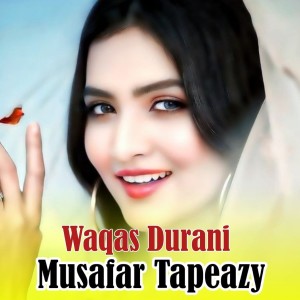 Listen to Musafar Tapeazy song with lyrics from Waqas Durani