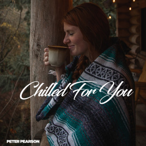 ดาวน์โหลดและฟังเพลง Chilled For You พร้อมเนื้อเพลงจาก Peter Pearson