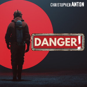 Listen to Danger! song with lyrics from Christopher Anton