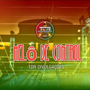 收聽TDR DIVULGAÇÕES的Melô De Control歌詞歌曲
