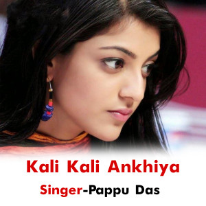 Dengarkan lagu Kali Kali Ankhiya nyanyian Pappu Das dengan lirik