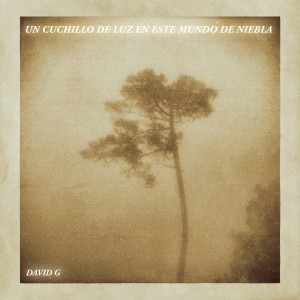 Listen to Un Cuchillo De Luz En Este Mundo De Niebla (Explicit) song with lyrics from David G