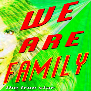 ดาวน์โหลดและฟังเพลง We Are Family (Dance Version) พร้อมเนื้อเพลงจาก The True Star