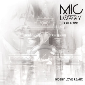 ดาวน์โหลดและฟังเพลง Oh Lord (Bobby Love Remix) พร้อมเนื้อเพลงจาก MiC LOWRY