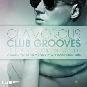 Glamorous Club Grooves - Future House Edition, Vol. 13 dari Various Artists