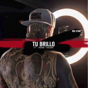 Listen to Tu Brillo song with lyrics from Big Stan