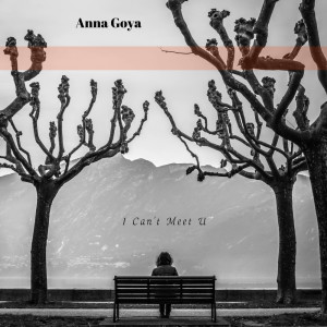 Listen to I Can't Meet U song with lyrics from Anna Goya