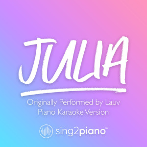 Dengarkan lagu Julia (Originally Performed by Lauv) (Piano Karaoke Version) nyanyian Sing2Piano dengan lirik