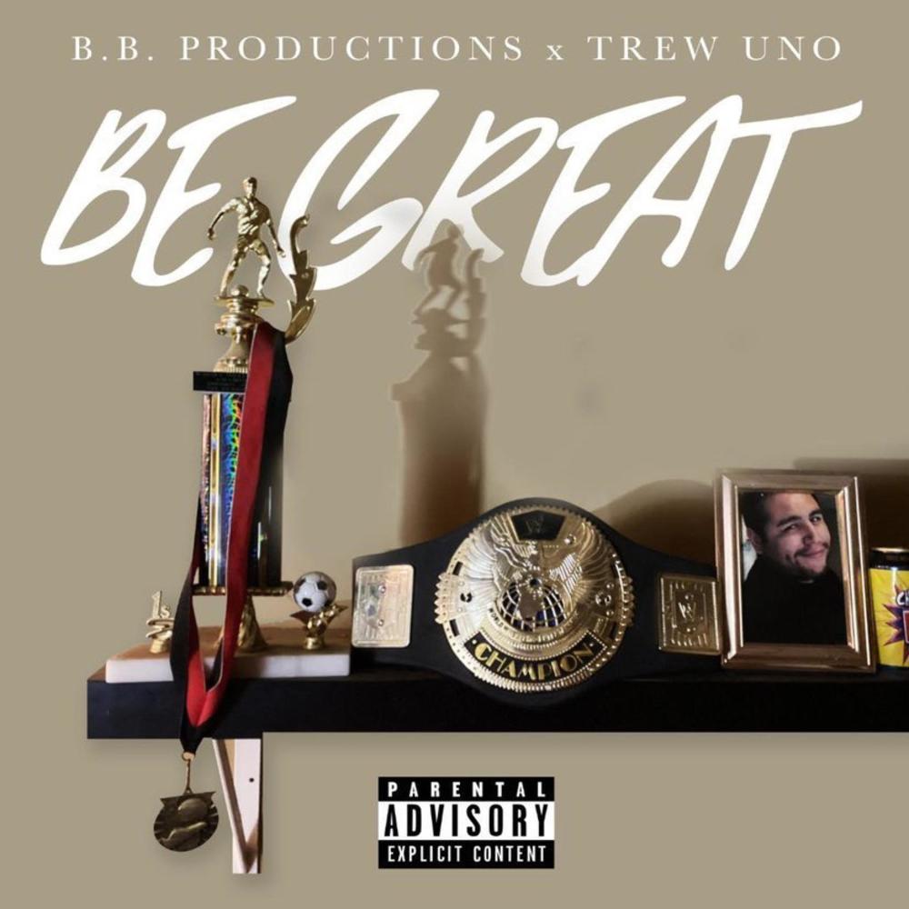 Be Great (feat. Trew Uno) (Explicit)
