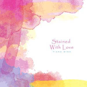 Stained with love dari Piano Wind