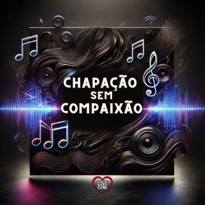 ดาวน์โหลดและฟังเพลง Chapação Sem Compaixão (Explicit) พร้อมเนื้อเพลงจาก Love Fluxos