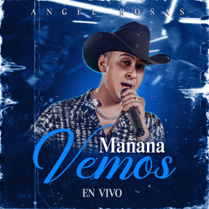 Dengarkan lagu Mañana Vemos (En Vivo) nyanyian Angel Rosas dengan lirik