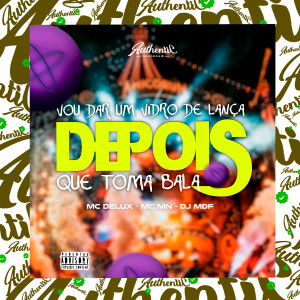 Vou Dar um Vidro de Lança - Depois Que Toma Bala (Explicit)