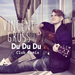 收聽Vincent Gross的Du Du Du (Club Remix)歌詞歌曲