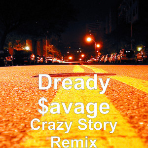 Dengarkan lagu Crazy Story Remix (Explicit) nyanyian Dready $avage dengan lirik