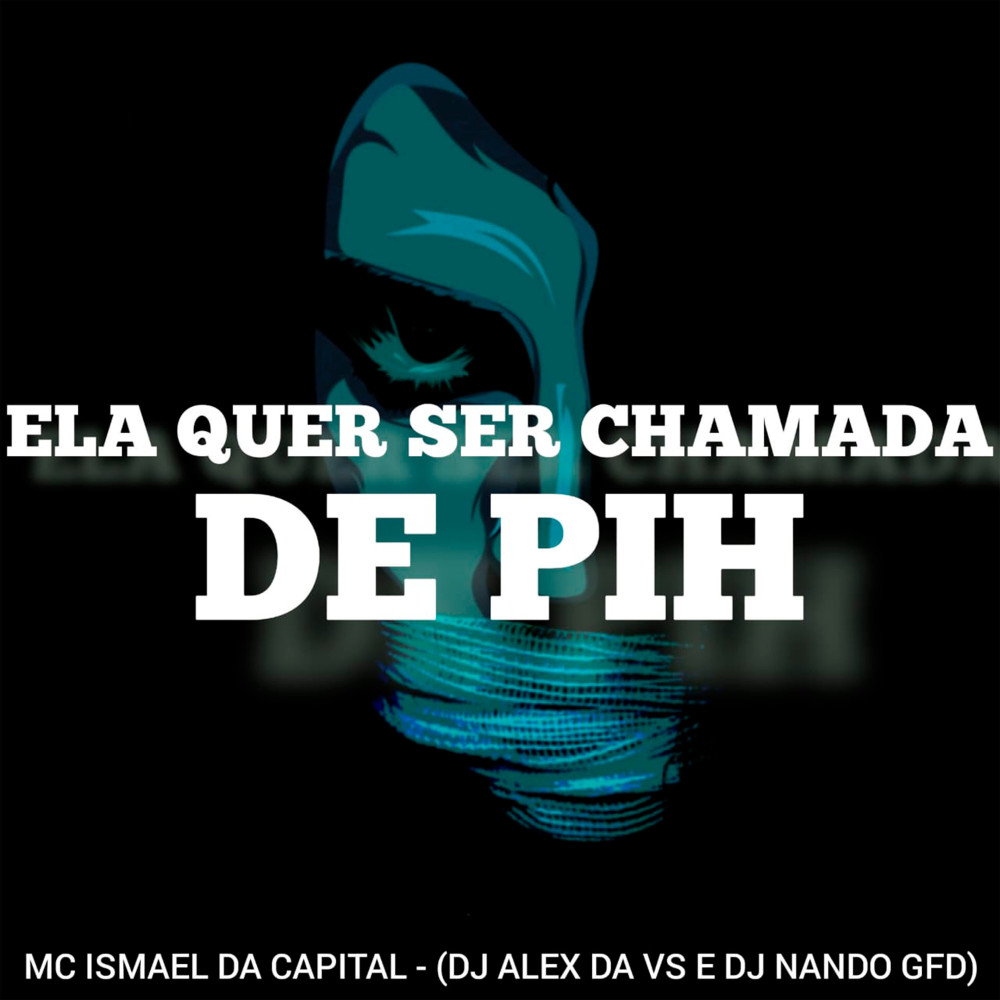 Ela Quer Ser Chamada de PIH (feat. MC Pipokinha) (Explicit)