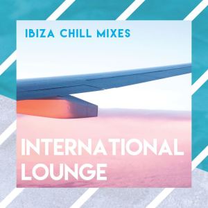 Album International Lounge (Ibiza Chill Mixes) oleh Various Artists