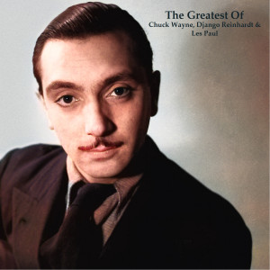 Chuck Wayne的專輯The greatest of Chuck Wayne, Django Reinhardt & Les Paul (All Tracks Remastered)