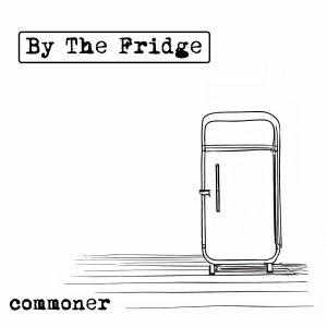 อัลบัม By the Fridge - EP ศิลปิน Commoner