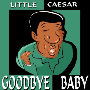 Little Caesar的專輯Goodbye Baby