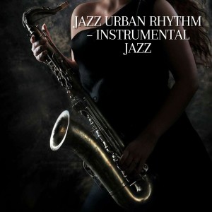 Alternative Jazz Lounge的專輯Jazz Urban Rhythm – Instrumental Jazz