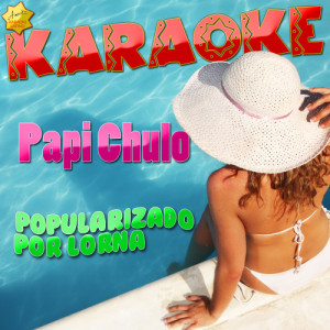 ดาวน์โหลดและฟังเพลง Papi Chulo (Popularizado por Lorna) [Karaoke Version] (Karaoke Version) พร้อมเนื้อเพลงจาก Ameritz Karaoke Latino