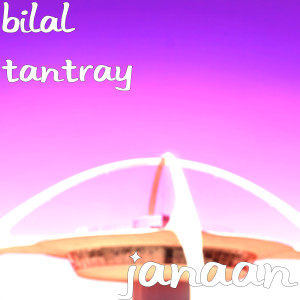 收听Bilal Tantray的Janaan歌词歌曲