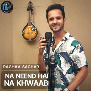 收听Raghav Sachar的Na Neend Hai Na Khwaab歌词歌曲
