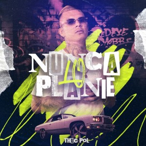 收聽Thug Pol的Nunca Lo Planie歌詞歌曲