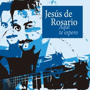 收聽Jesús de Rosario的Rosario (Soleá)歌詞歌曲