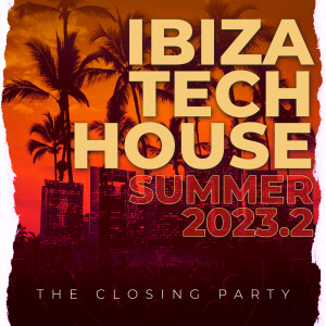 Various Artists的專輯Ibiza Tech House Summer 2023.2 - The Closing Party