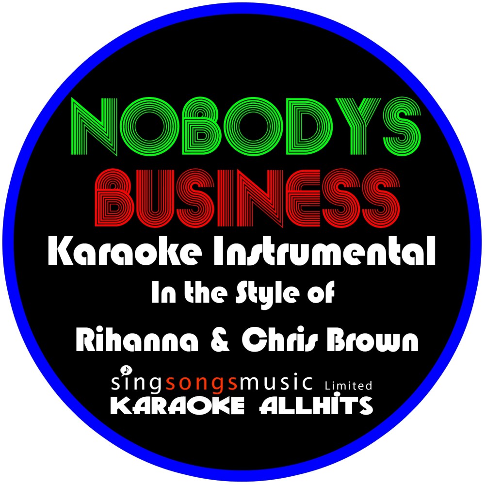 Nobody's Business (In the Style of Rihanna & Chris Brown) [Karaoke Intrumental Version]