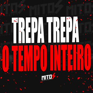 Album Trepa Trepa o Tempo Inteiro (Explicit) oleh DJ BB