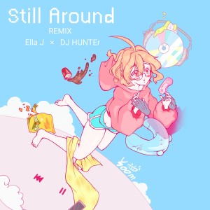 ดาวน์โหลดและฟังเพลง Still Around DJ HUNTEr Remix Version (DJ HUNTEr Remix) พร้อมเนื้อเพลงจาก Ella J