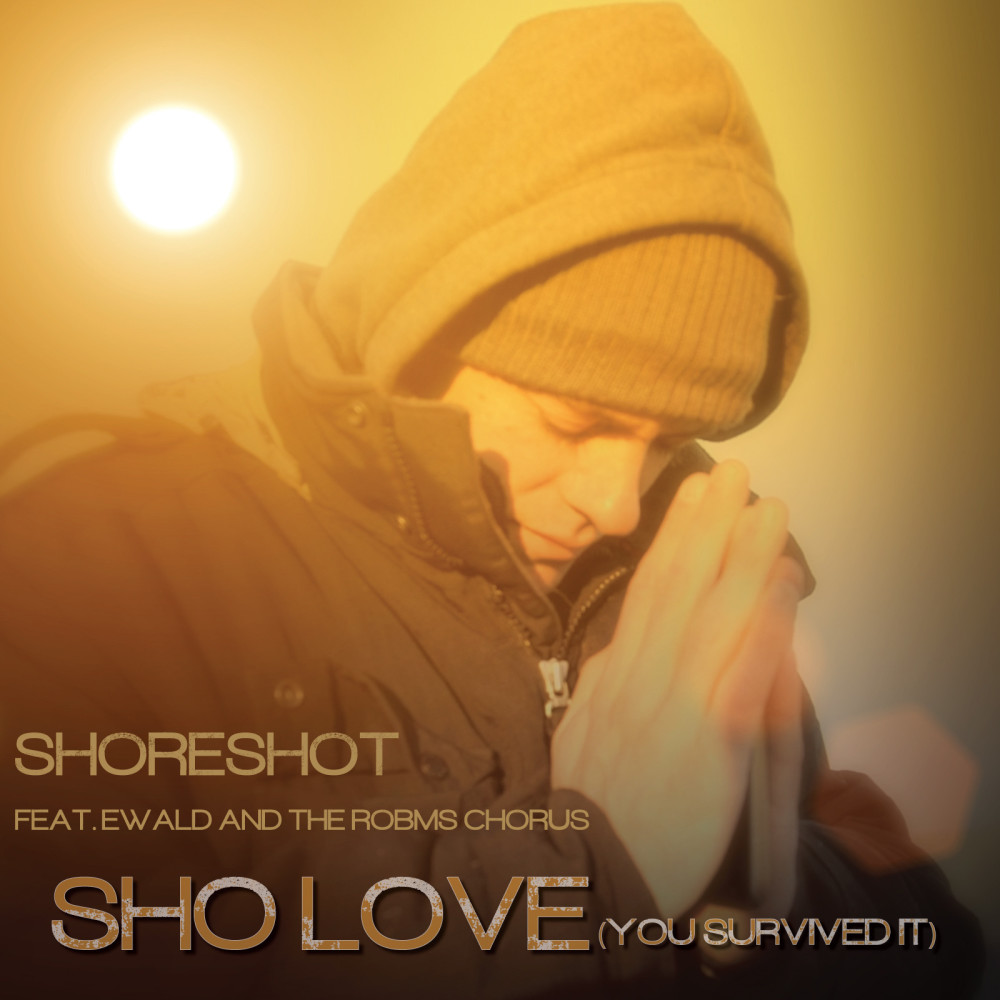 "Sho Love" (You Survived It) [feat. Ewald & Robms Chorus]