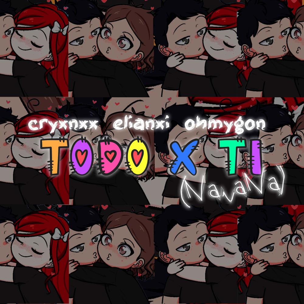 Todo X Ti (NaNaNa) (feat. Elianxi & OhMyGon!)
