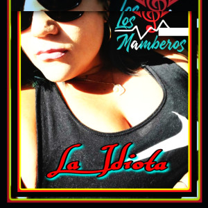 Listen to La Idiota song with lyrics from Los Mamberos
