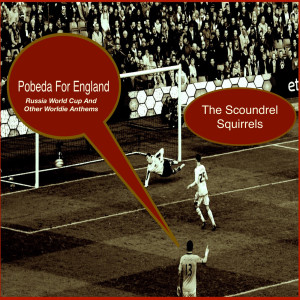 收聽The Scoundrel Squirrels的Pobeda for England - Russia World Cup Song歌詞歌曲