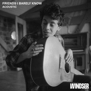 Windser的專輯Friends I Barely Know (Acoustic)