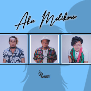 Dengarkan Aku Milikmu lagu dari La Hila dengan lirik