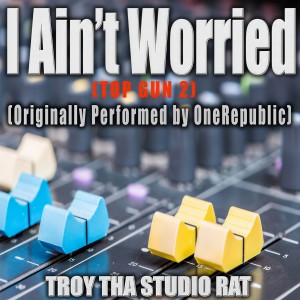 ดาวน์โหลดและฟังเพลง I Ain' Worried (Top Gun 2) (Karaoke Version) พร้อมเนื้อเพลงจาก Troy Tha Studio Rat