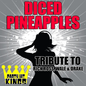 收聽Party Hit Kings的Diced Pineapples (Tribute to Rick Ross, Wale & Drake) (Explicit)歌詞歌曲
