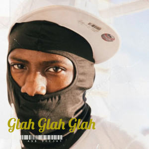 收聽RAP'N A$$ DEEJAY的Glah Glah Glah (Explicit)歌詞歌曲