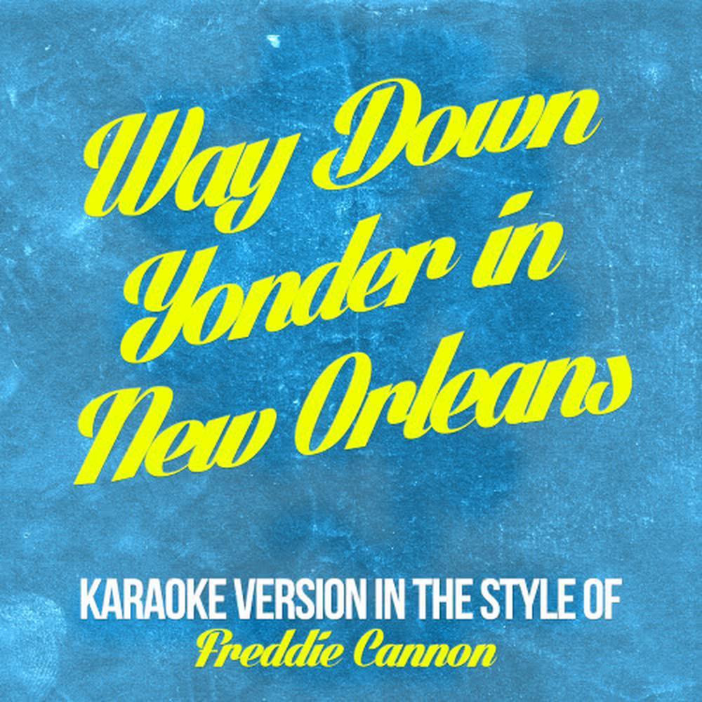 Way Down Yonder in New Orleans (In the Style of Freddie Cannon) (Karaoke Version)